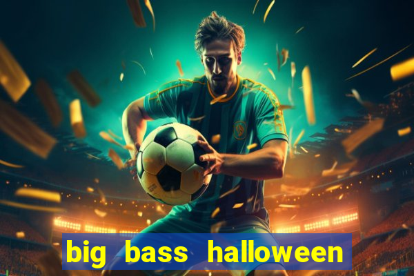 big bass halloween demo slot