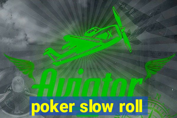 poker slow roll