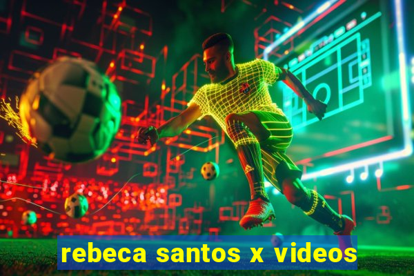 rebeca santos x videos