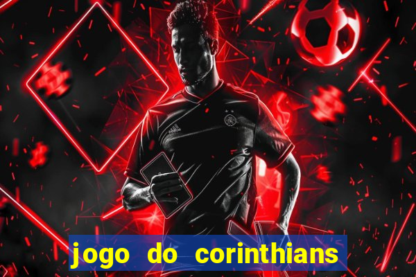 jogo do corinthians hoje passa em qual canal