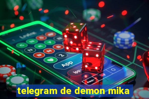 telegram de demon mika