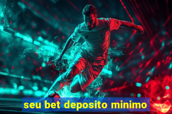 seu bet deposito minimo