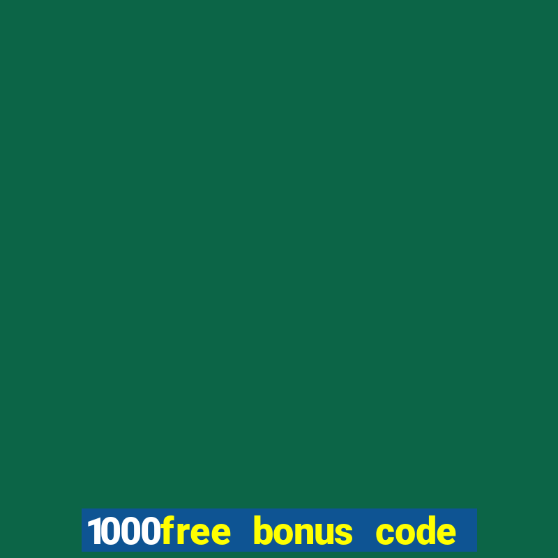 1000free bonus code casinos 2018