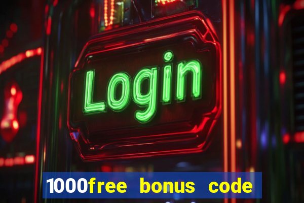 1000free bonus code casinos 2018