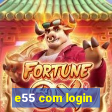 e55 com login