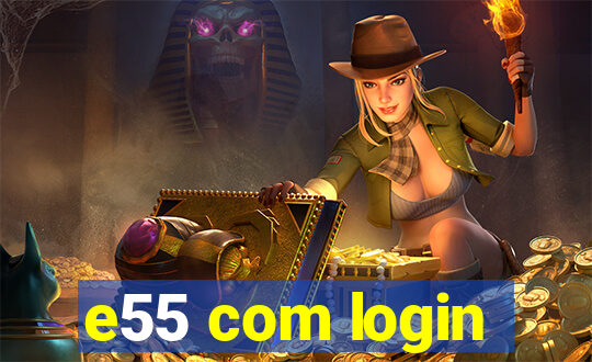 e55 com login