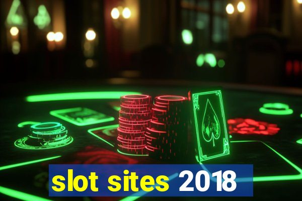 slot sites 2018