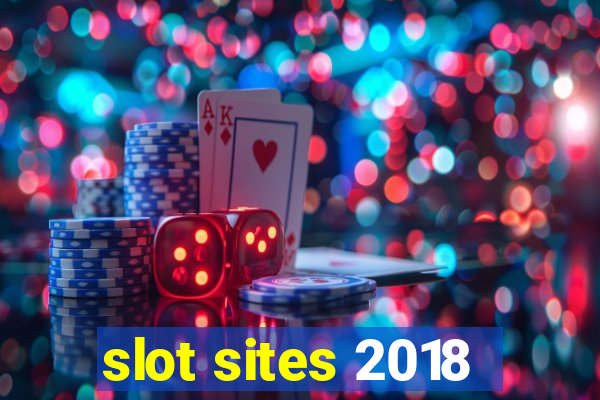 slot sites 2018