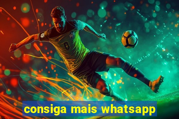 consiga mais whatsapp