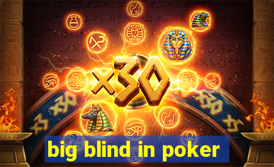 big blind in poker