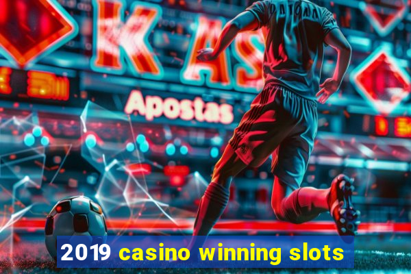 2019 casino winning slots