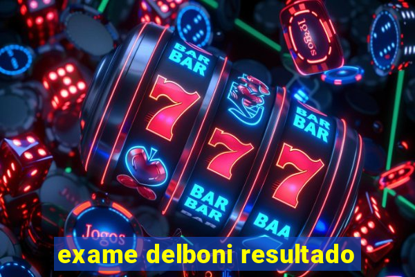 exame delboni resultado