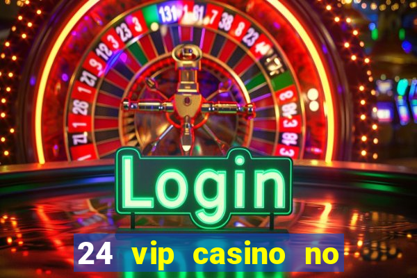 24 vip casino no deposit bonus code