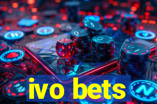 ivo bets