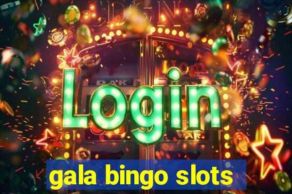 gala bingo slots