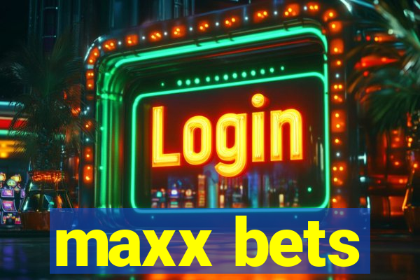 maxx bets