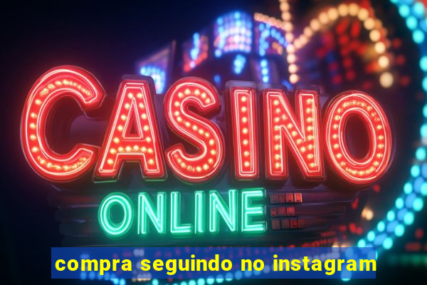 compra seguindo no instagram