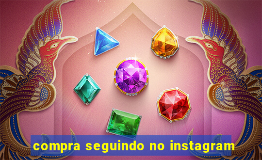 compra seguindo no instagram