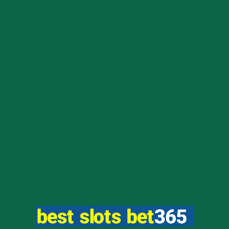 best slots bet365