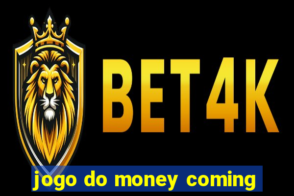 jogo do money coming