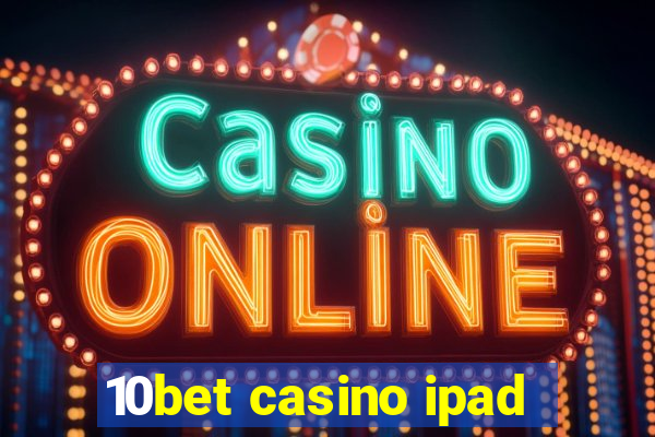 10bet casino ipad