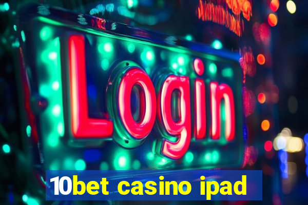 10bet casino ipad