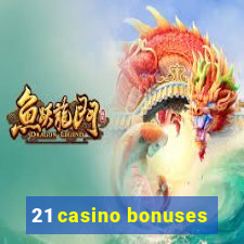 21 casino bonuses