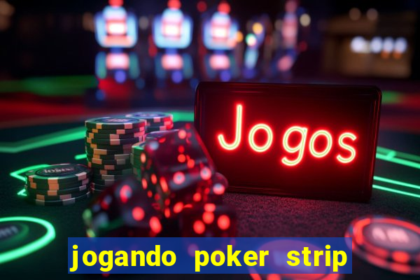 jogando poker strip com a mae