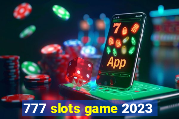 777 slots game 2023