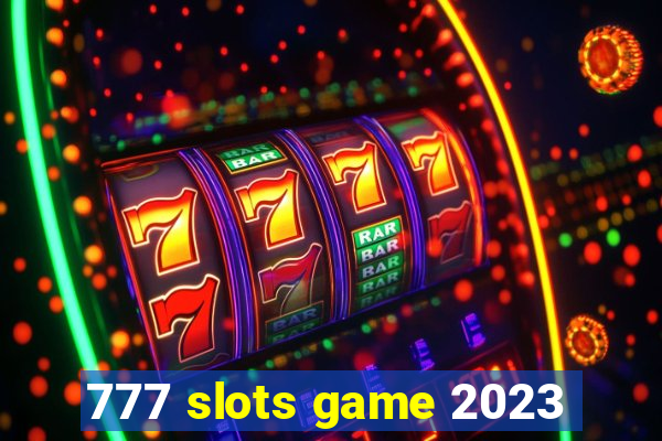 777 slots game 2023