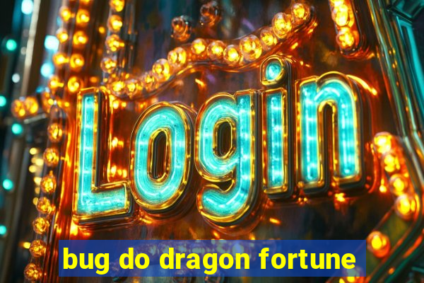 bug do dragon fortune