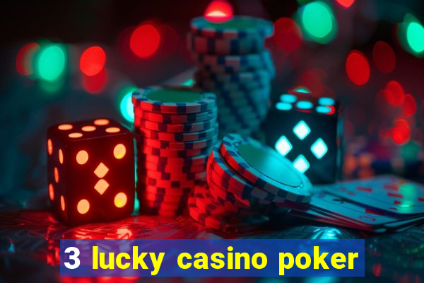 3 lucky casino poker