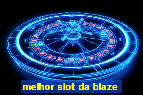 melhor slot da blaze