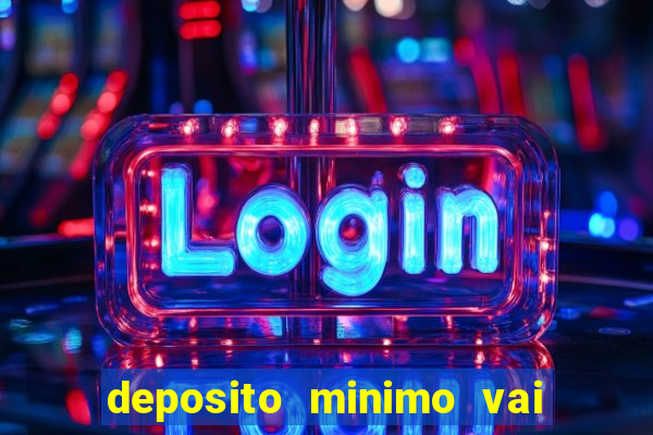 deposito minimo vai de bet