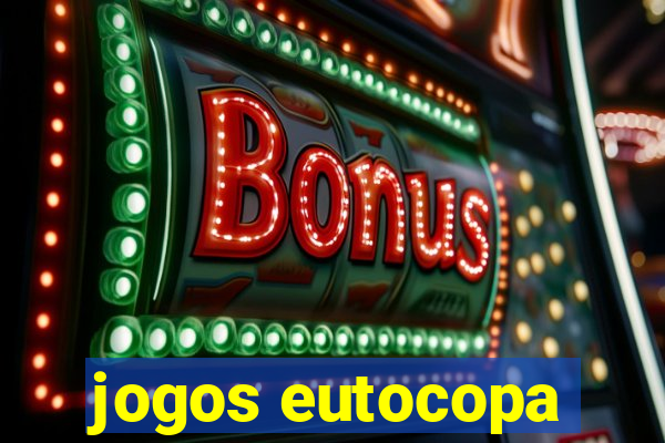 jogos eutocopa