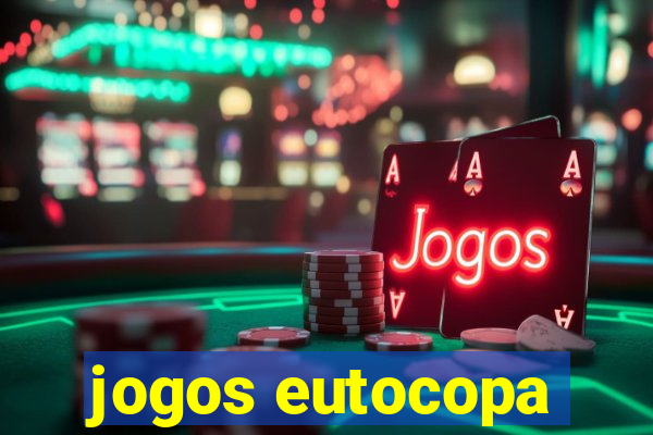 jogos eutocopa