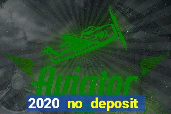 2020 no deposit casino bonus