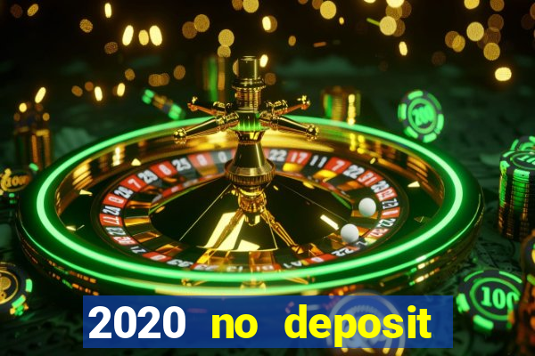 2020 no deposit casino bonus