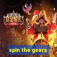 spin the gears