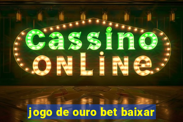 jogo de ouro bet baixar