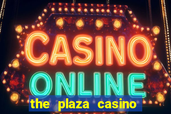 the plaza casino and hotel