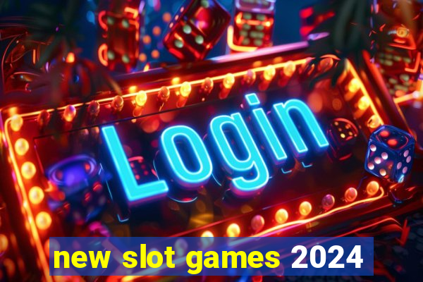 new slot games 2024