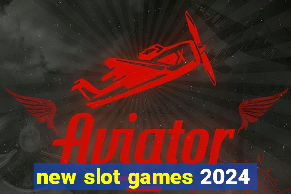 new slot games 2024