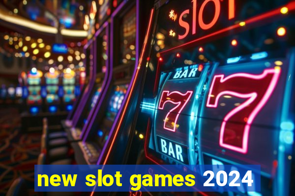 new slot games 2024