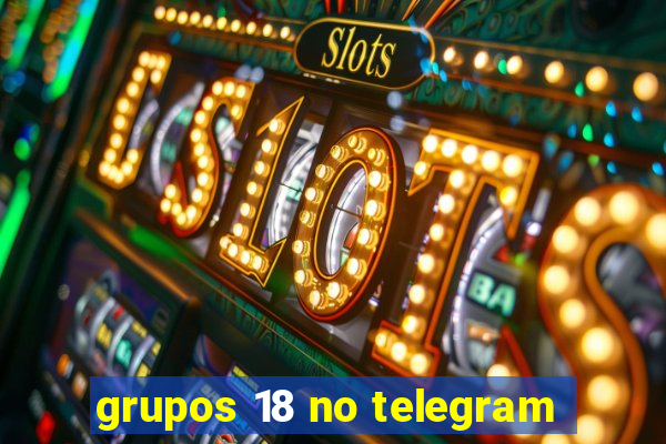 grupos 18 no telegram