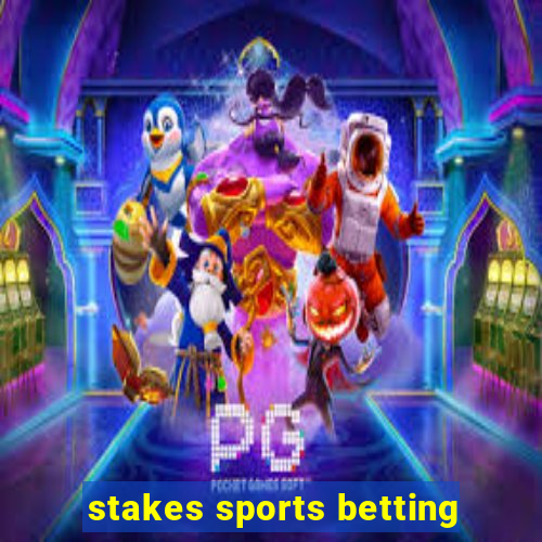 stakes sports betting