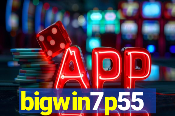 bigwin7p55