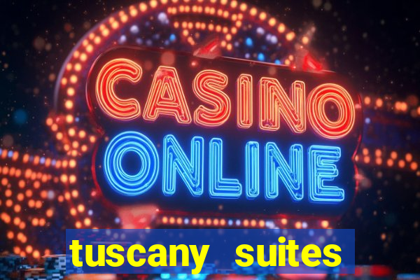 tuscany suites casino hotel las vegas