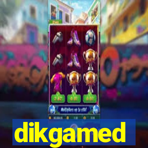 dikgamed