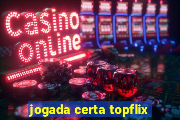 jogada certa topflix